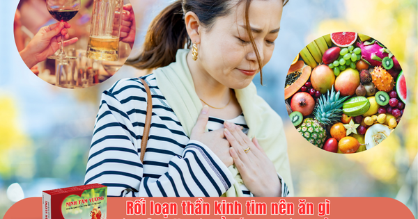 Rối loạn thần kinh tim nên ăn gì và kiêng ăn gì để tốt cho sức khỏe?