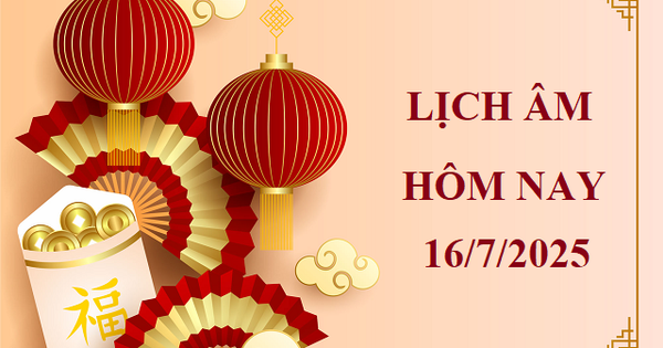 Lịch âm 16/7 - Âm lịch hôm nay 16/7 - Lịch vạn niên ngày 16/7/2025