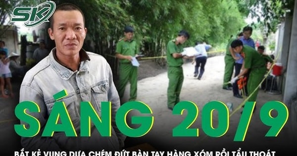 Sáng 20/9: Bắt khẩn cấp tên tội phạm nguy hiểm vung dựa chém đứt bàn tay hàng xóm rồi tẩu thoát