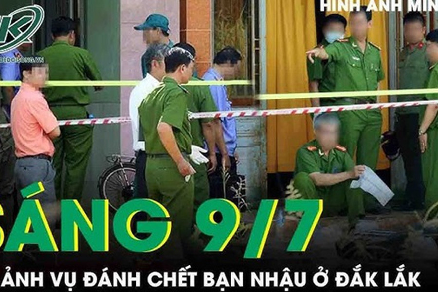 Sáng 9/7: Ám ảnh vụ đánh chết bạn nhậu ở Đắk Lắk, hé lộ nguyên nhân phía sau cuộc ẩu đả