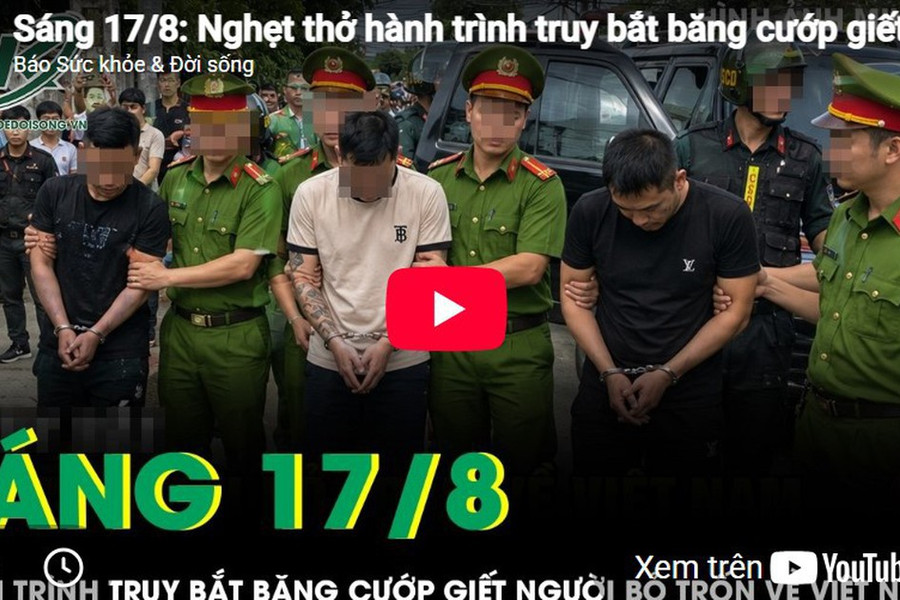 Sáng 17/8: Nghẹt thở hành trình truy bắt băng cướp giết người, cuỗm 30 cây vàng trốn về Việt Nam